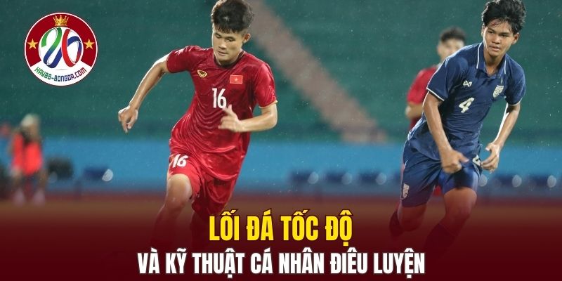 Lối đá tốc độ và kỹ thuật cá nhân điêu luyện