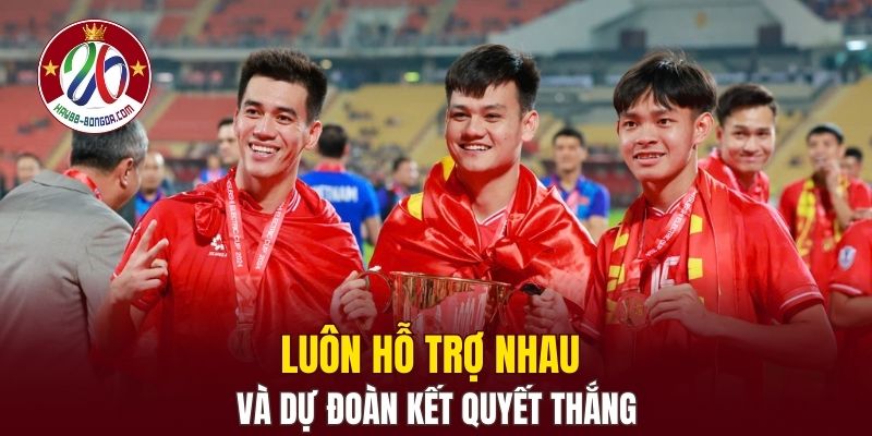 Luôn hỗ trợ nhau và dự đoàn kết quyết thắng