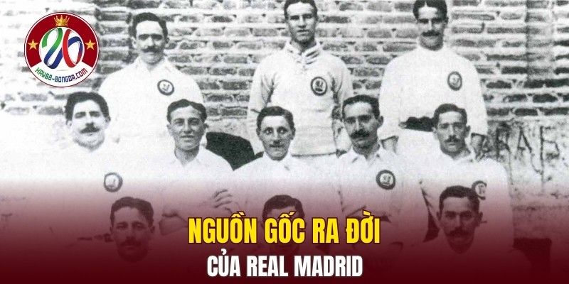 Nguồn gốc ra đời đầy tự hào của Real Madrid