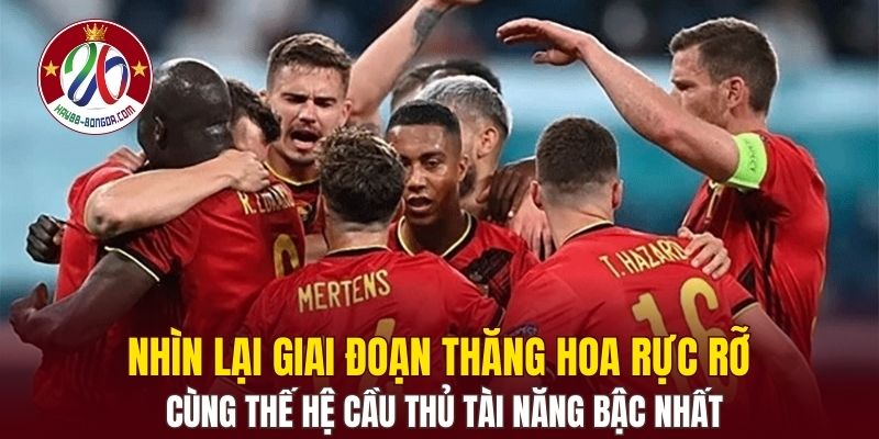 Nhìn lại giai đoạn thăng hoa rực rỡ cùng thế hệ cầu thủ tài năng bậc nhất