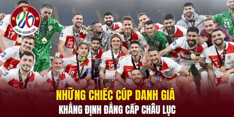 Những chiếc cúp danh giá khẳng định đẳng cấp châu lục