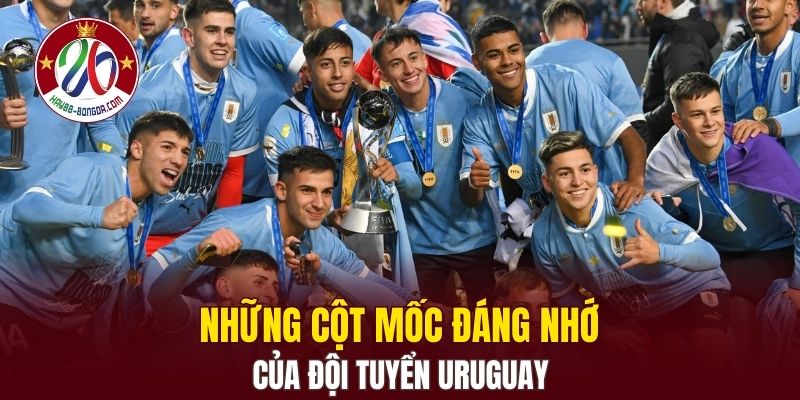 Những cột mốc đáng nhớ của đội tuyển Uruguay
