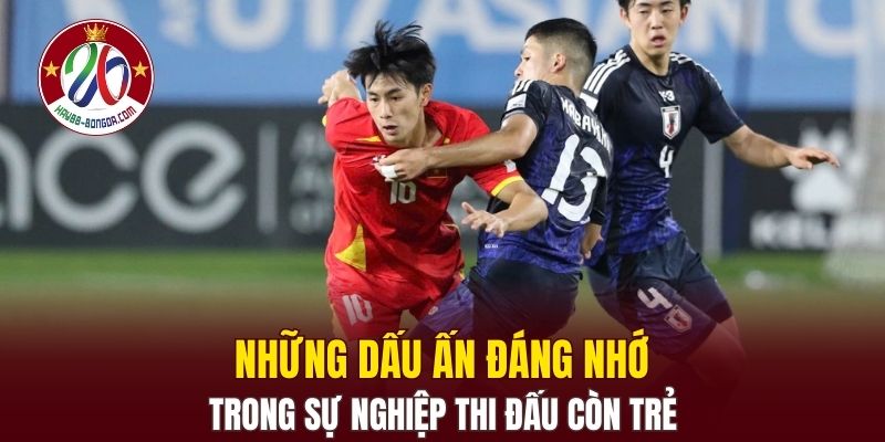 Những dấu ấn đáng nhớ trong sự nghiệp thi đấu còn trẻ