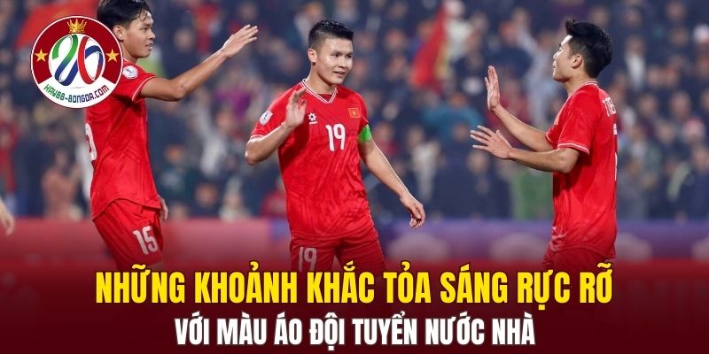 Những khoảnh khắc tỏa sáng rực rỡ với màu áo đội tuyển nước nhà
