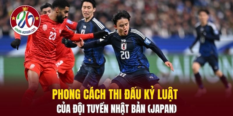 Phong cách thi đấu kỷ luật của đội tuyển Nhật Bản (Japan)