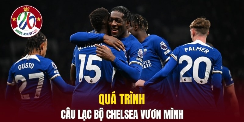 Quá trình câu lạc bộ Chelsea vươn mình thành thế lực toàn cầu