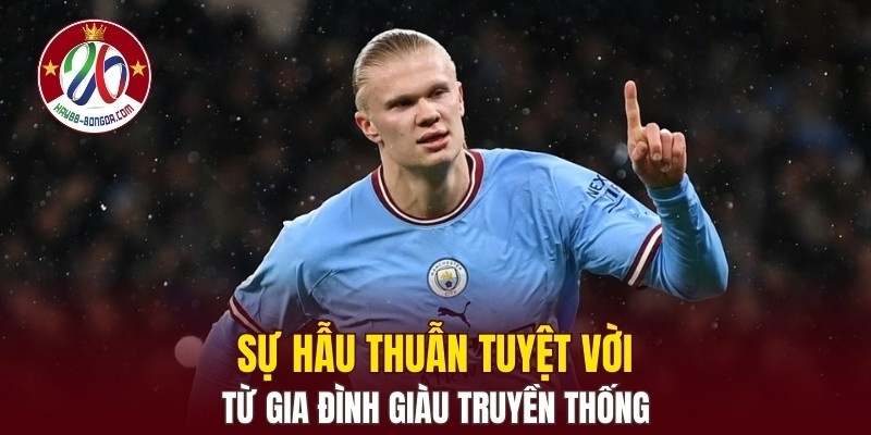 Sự hẫu thuẫn tuyệt vời từ gia đình giàu truyền thống