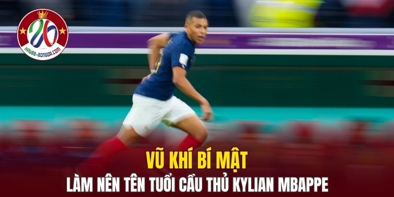 Vũ khí bí mật làm nên tên tuổi cầu thủ Kylian Mbappe